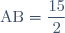 \text{AB} = \dfrac{15}{2}